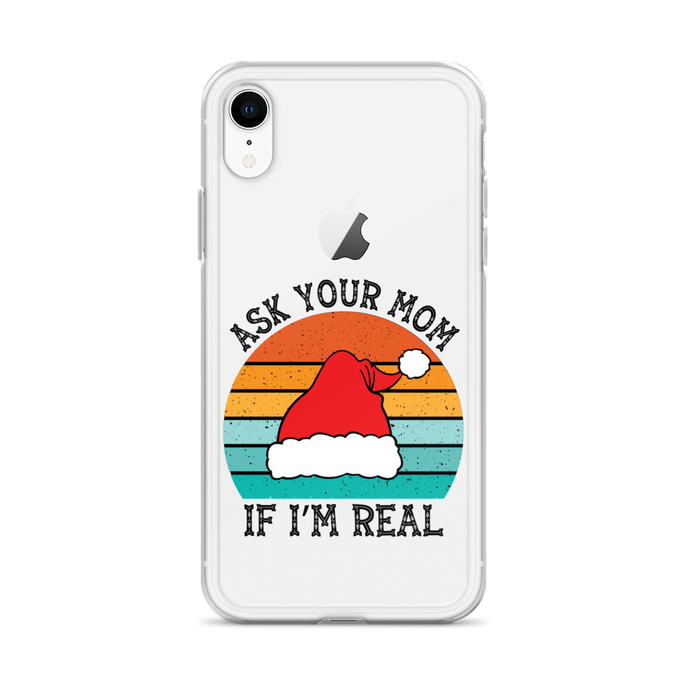 Ask Your Mom If I'm Real Clear Case for iPhone®