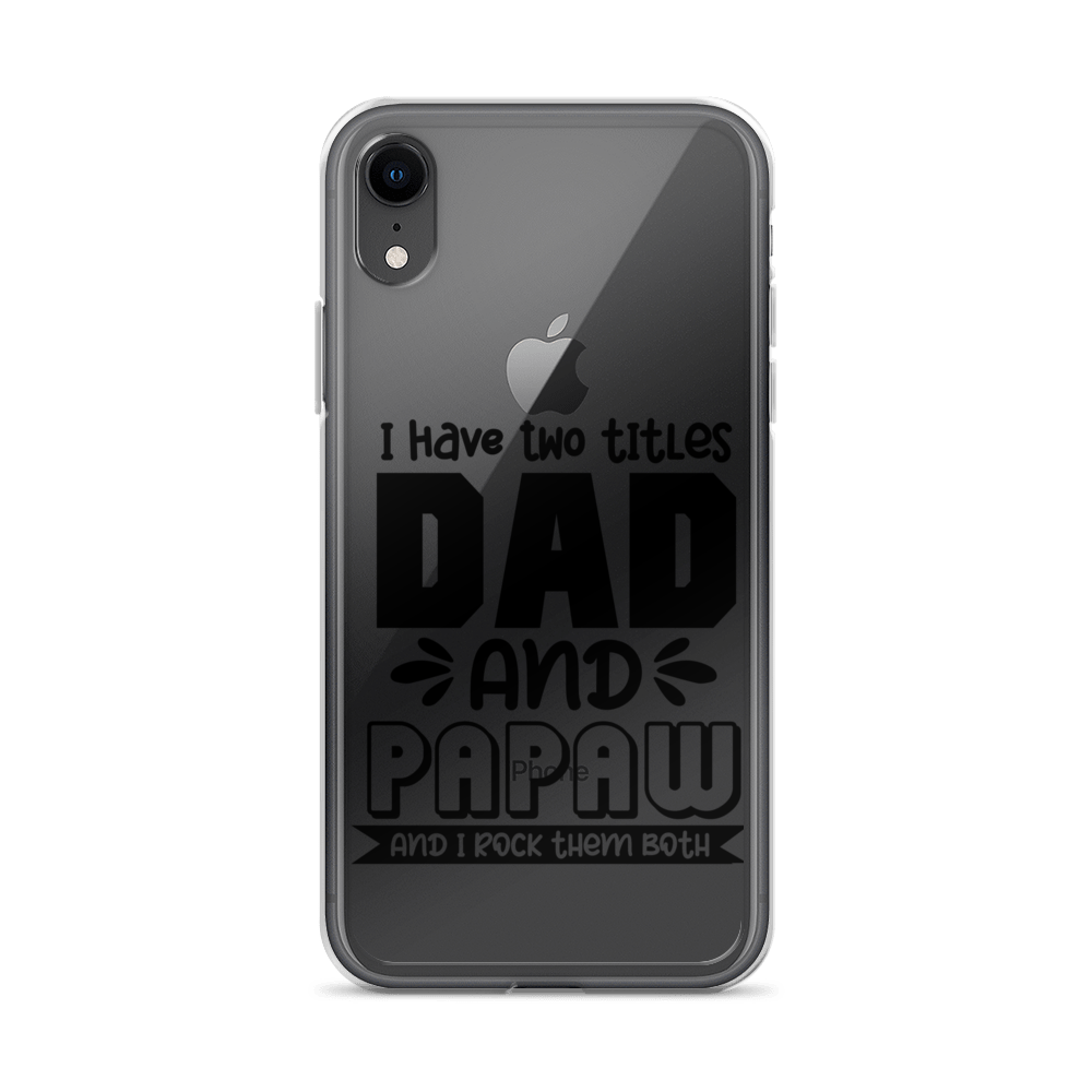 I Have Two Titles Dad And Papaw And I Rock Them Both Clear Case for iPhone®