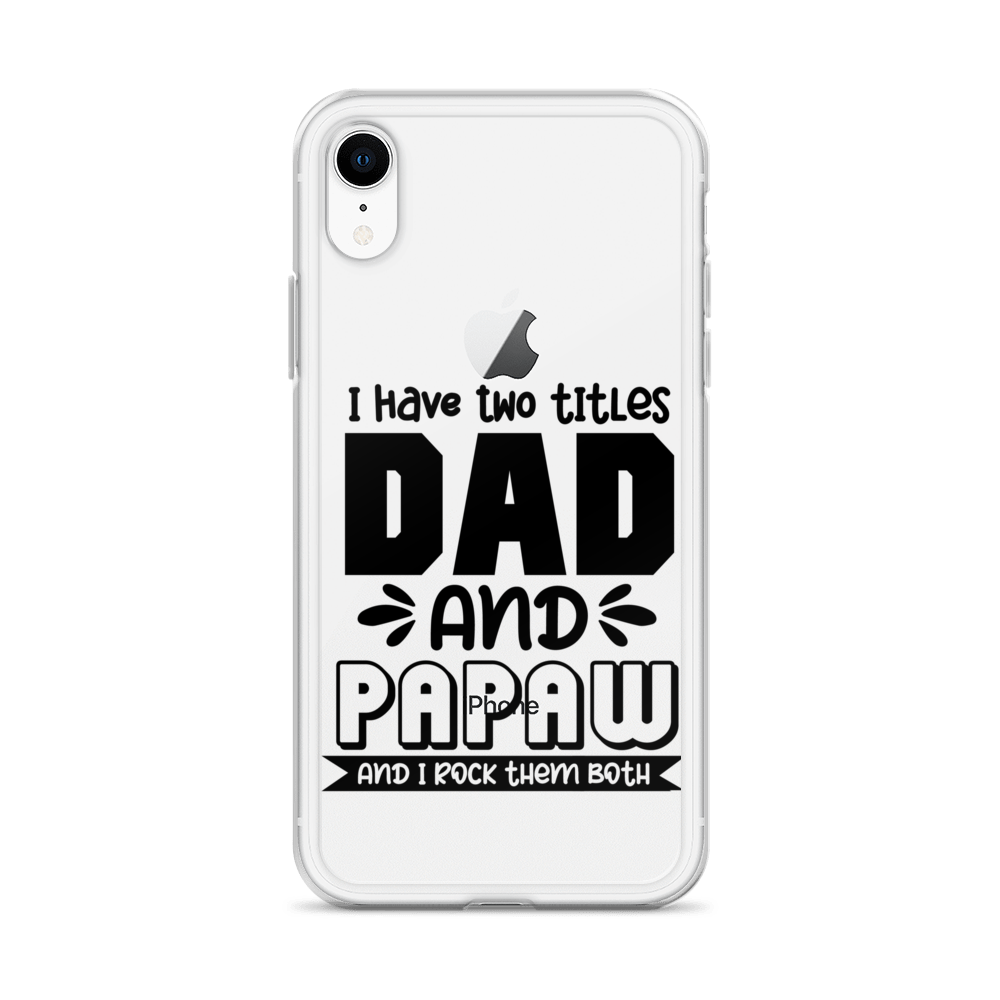 I Have Two Titles Dad And Papaw And I Rock Them Both Clear Case for iPhone®