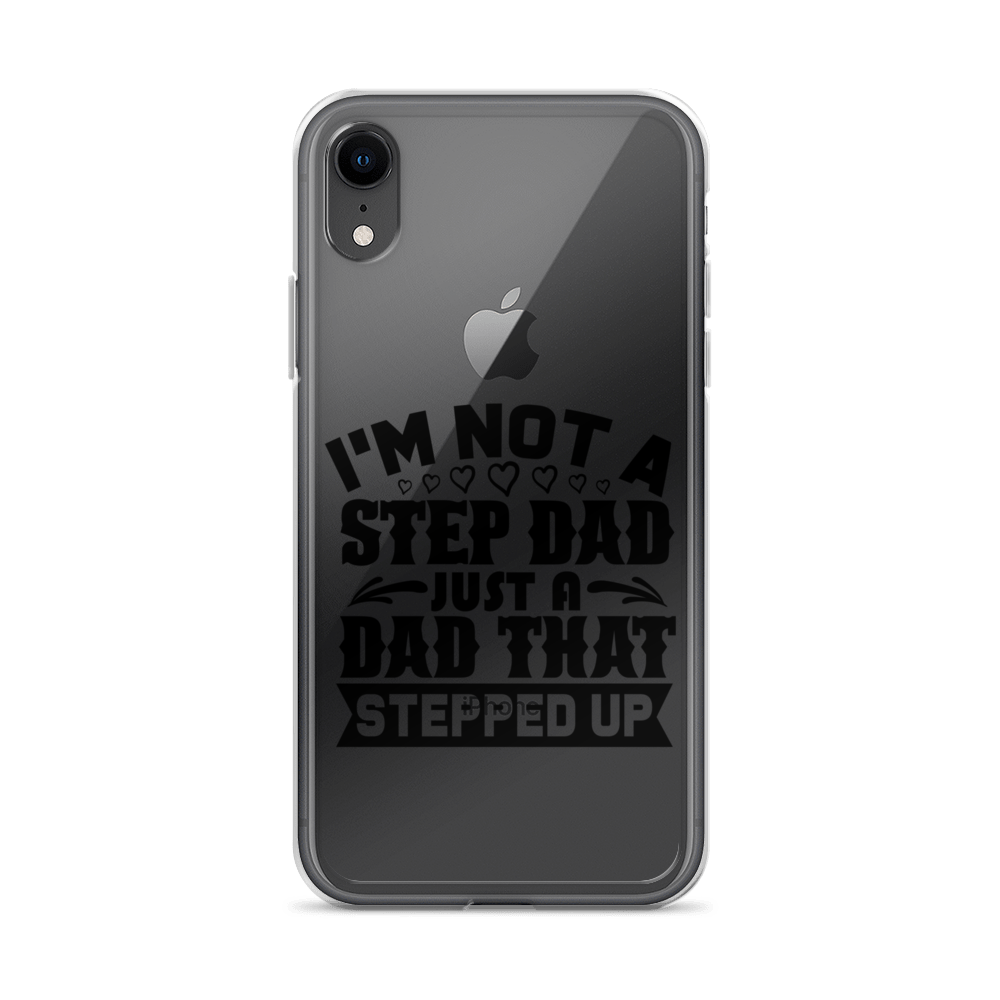 I'm Not A Step Dad Just A Dad That Stepped Up Clear Case for iPhone®