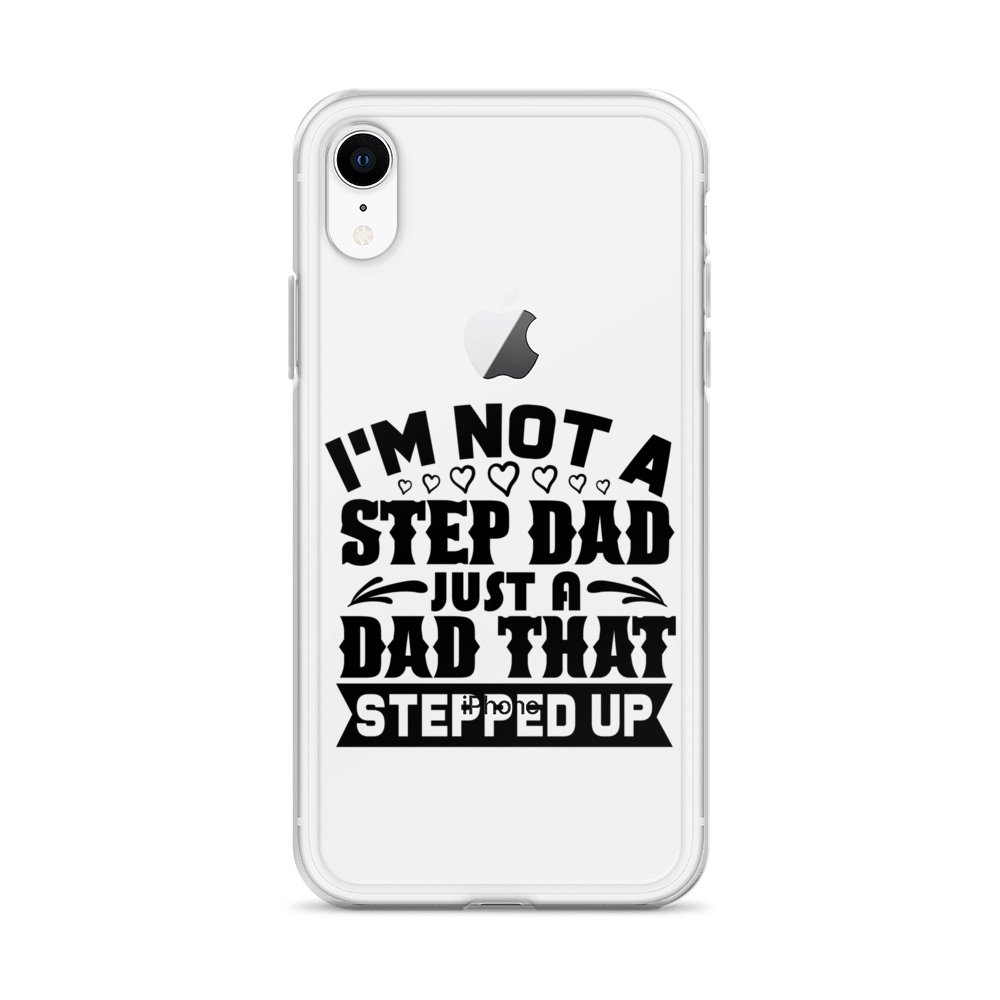 I'm Not A Step Dad Just A Dad That Stepped Up Clear Case for iPhone®