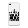 I'm Not A Step Dad Just A Dad That Stepped Up Clear Case for iPhone®