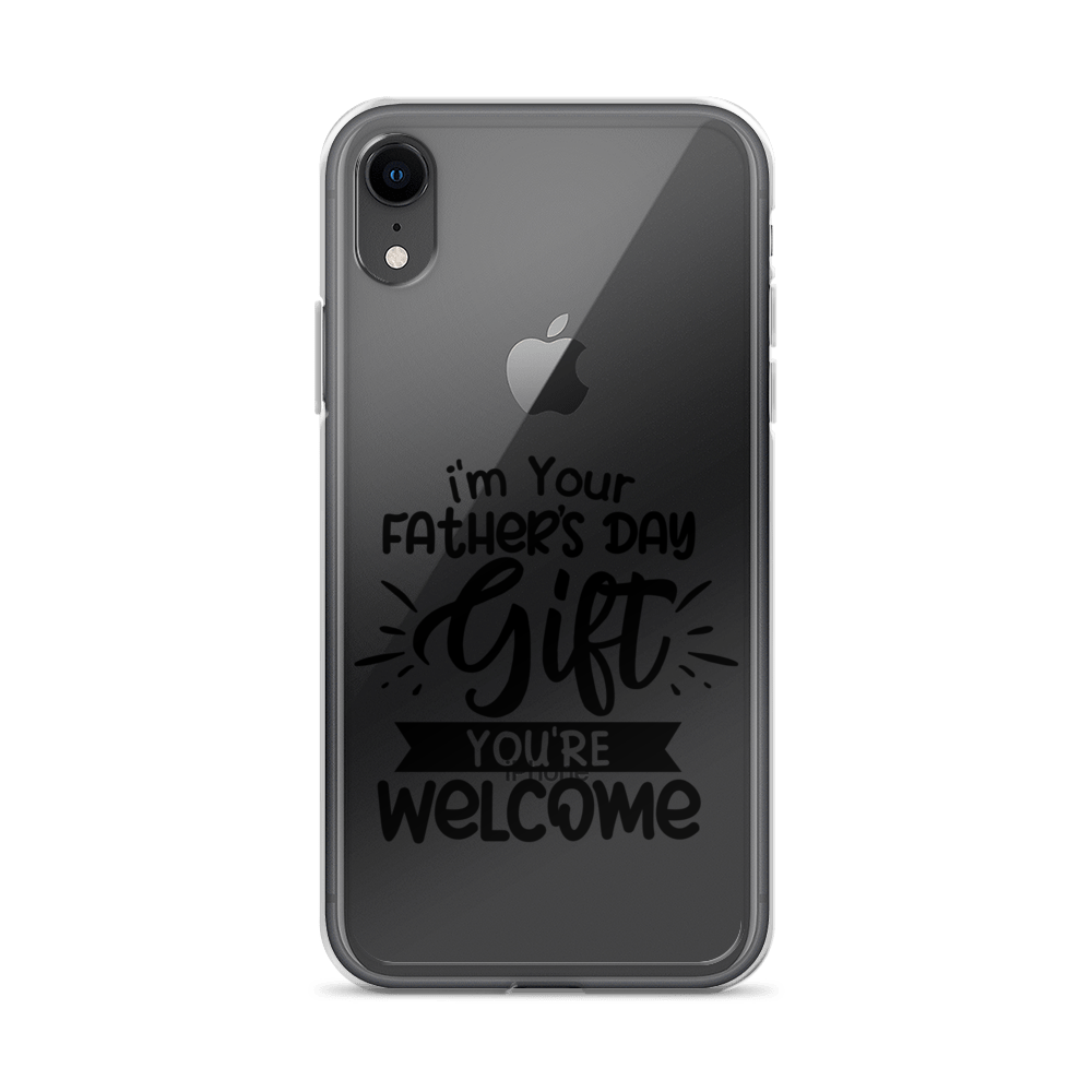 I'm Your Father's Day Gift You're Welcome Clear Case for iPhone®