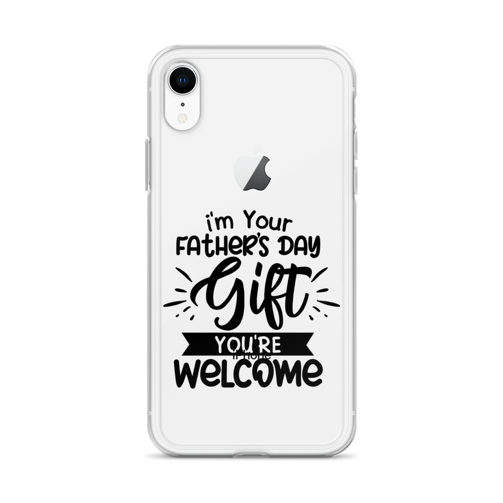 I'm Your Father's Day Gift You're Welcome Clear Case for iPhone®