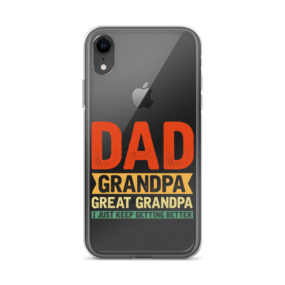 Dad Grandpa Great Grandpa I Just Keep Getting Better Clear Case for iPhone®