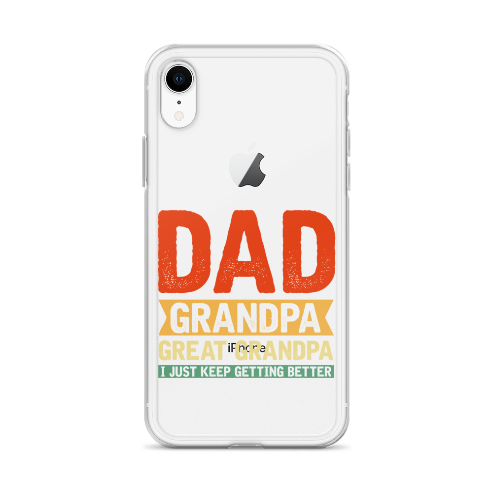 Dad Grandpa Great Grandpa I Just Keep Getting Better Clear Case for iPhone®