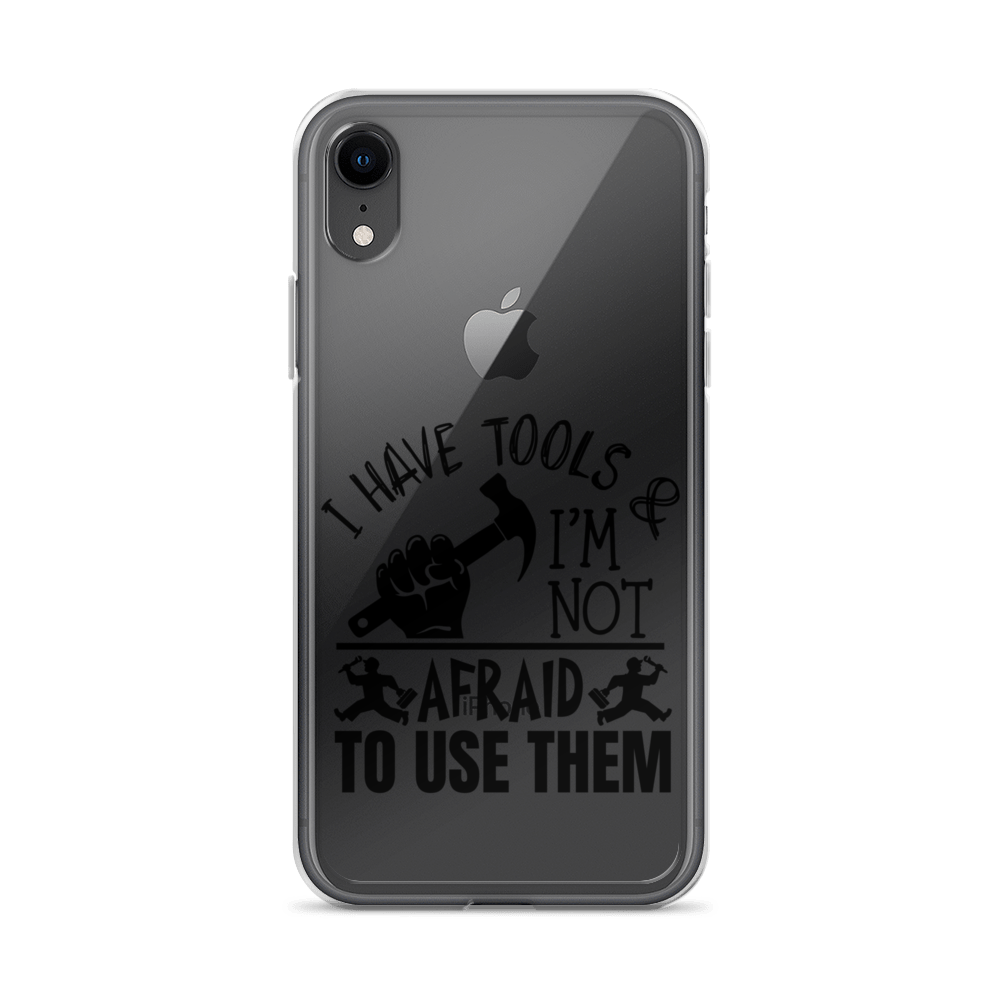 I Have Tools & I'm Not Afraid To Use Them Clear Case for iPhone®