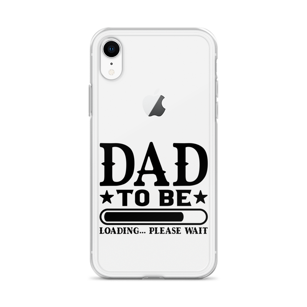 Dad To Be Loading,,, Please Wait Clear Case for iPhone®