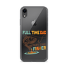 Full Time Dad Part Time Fisher Clear Case for iPhone®