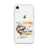 Full Time Dad Part Time Fisher Clear Case for iPhone®