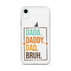 Dada. Daddy. Dad. Bruh. Clear Case for iPhone®