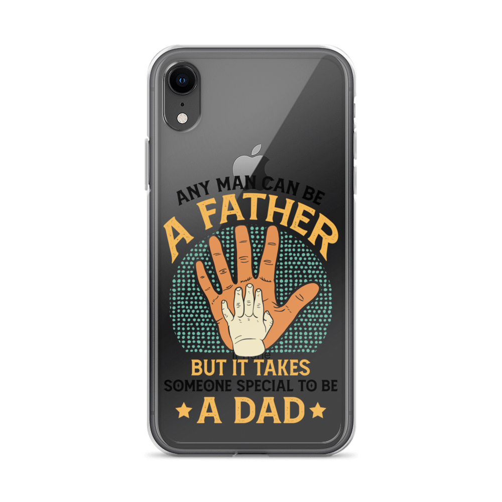 Any Man Can Be A Father But It Takes Someone Special To Be A Father Clear Case for iPhone®