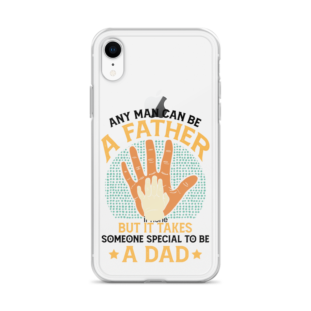 Any Man Can Be A Father But It Takes Someone Special To Be A Father Clear Case for iPhone®