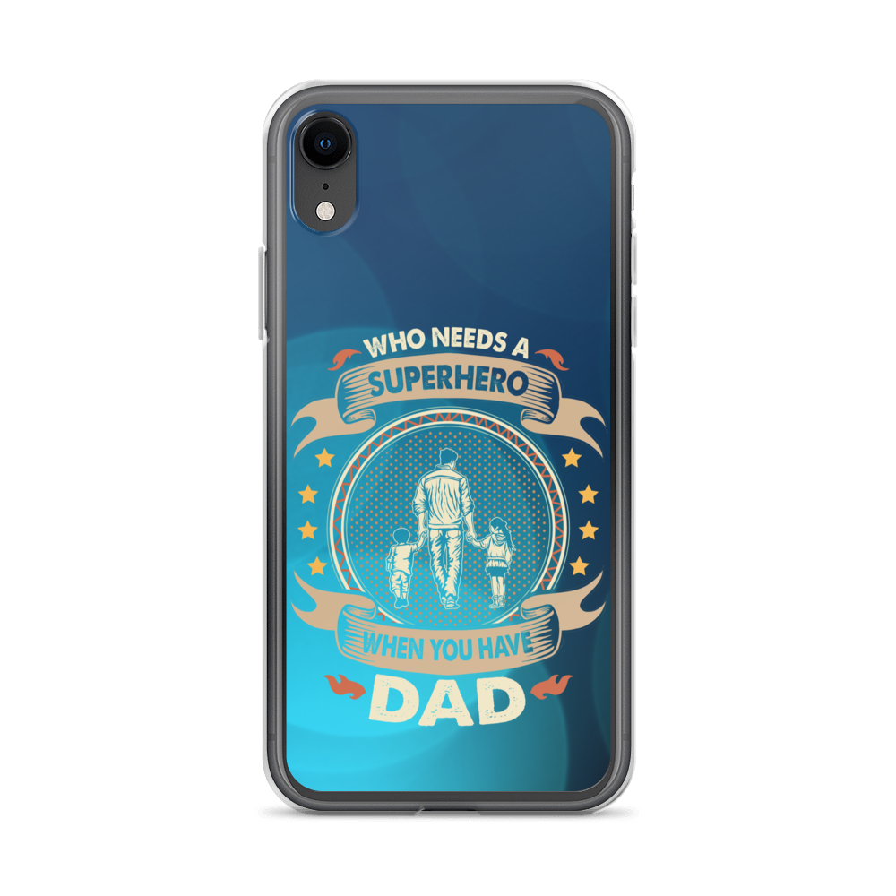 Who Needs A Superhero When You Have Dad Clear Case for iPhone®