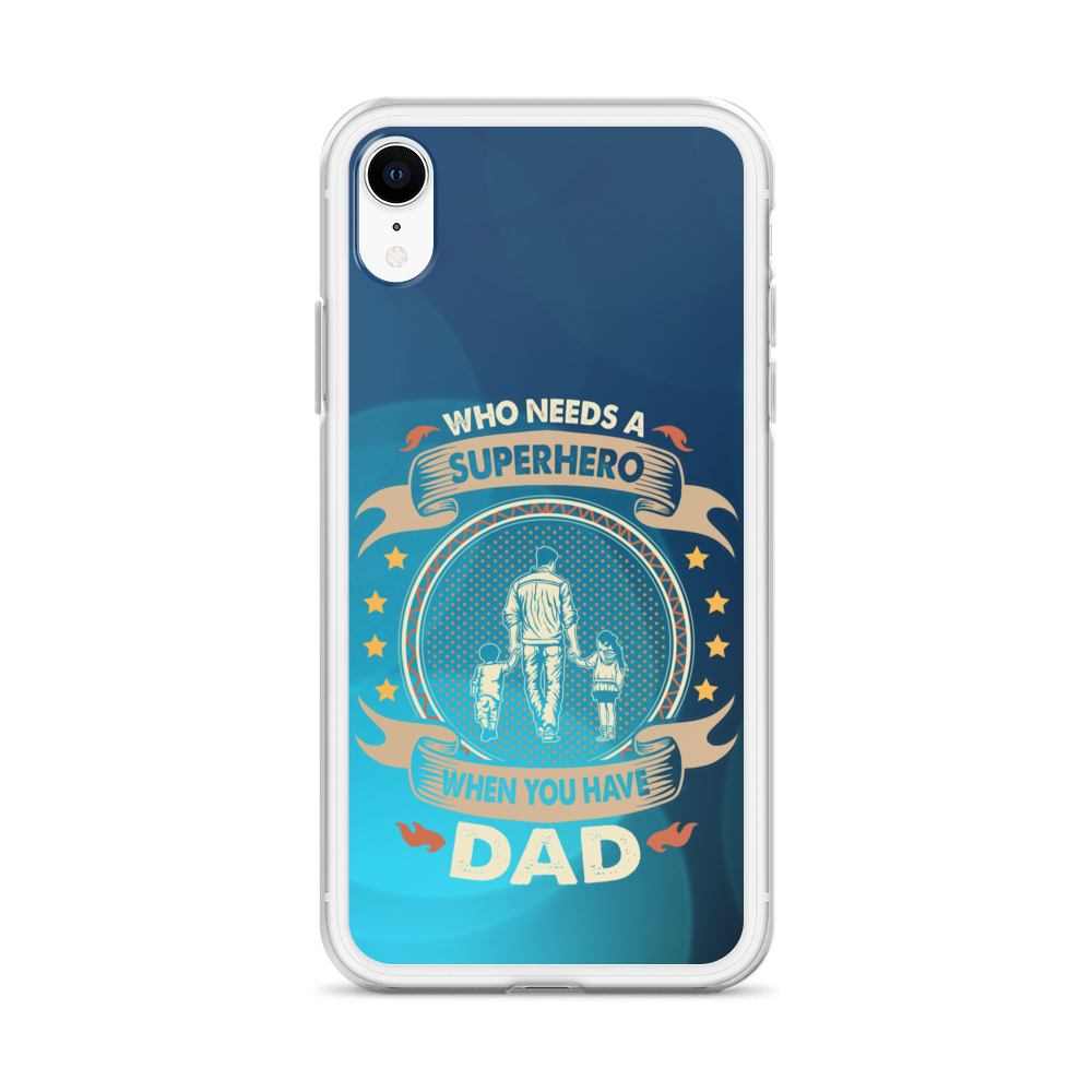 Who Needs A Superhero When You Have Dad Clear Case for iPhone®