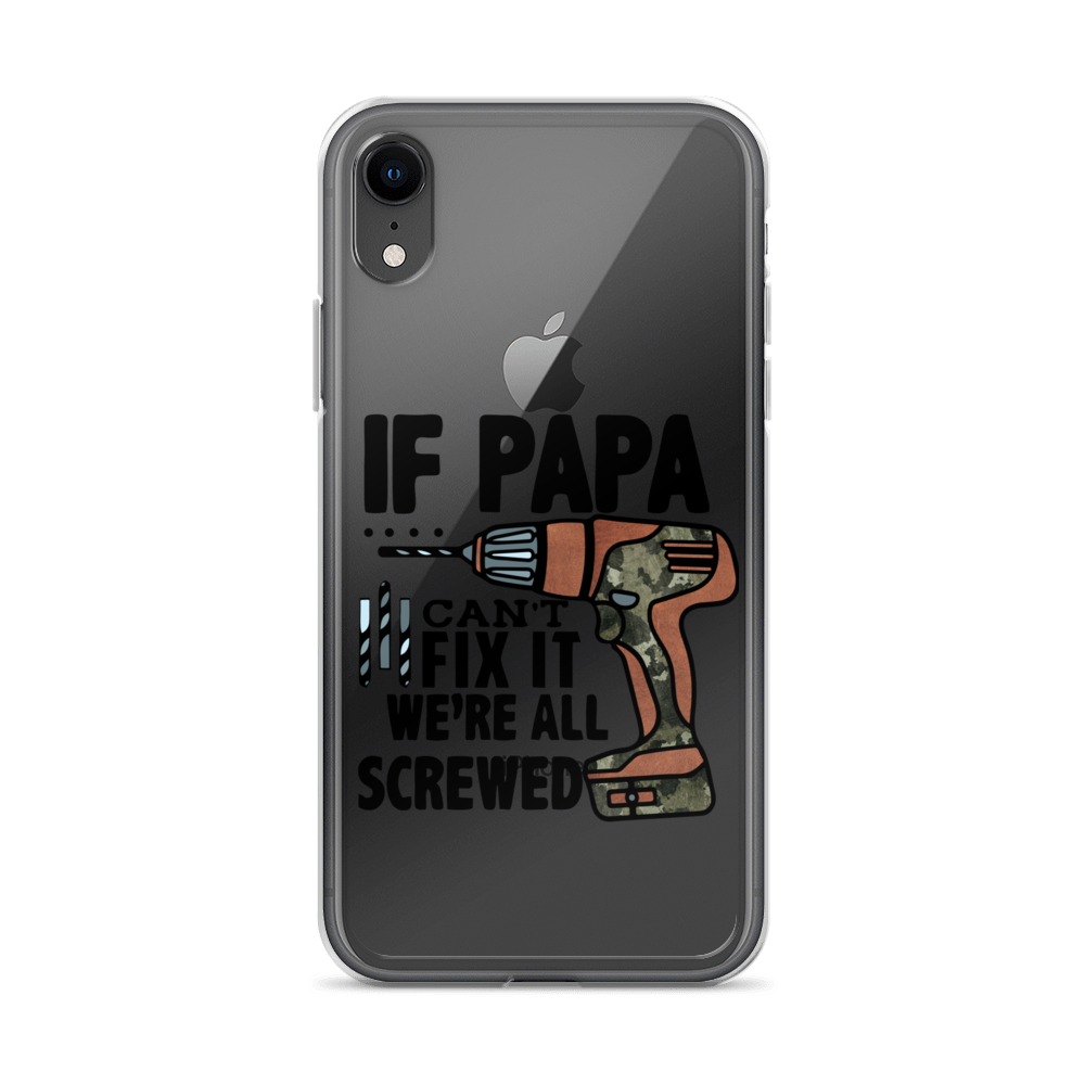 If Papa Can't Fix it We're all Screwed Clear Case for iPhone®