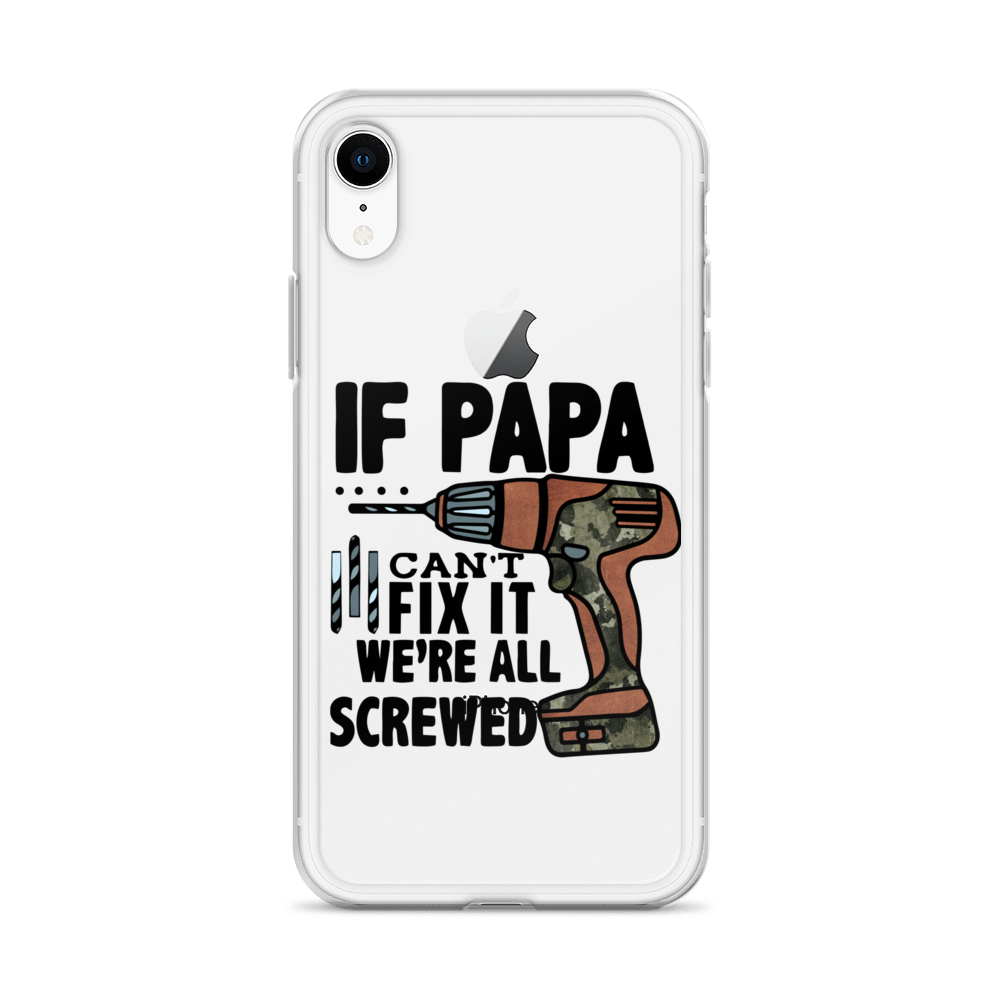 If Papa Can't Fix it We're all Screwed Clear Case for iPhone®