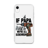 If Papa Can't Fix it We're all Screwed Clear Case for iPhone®