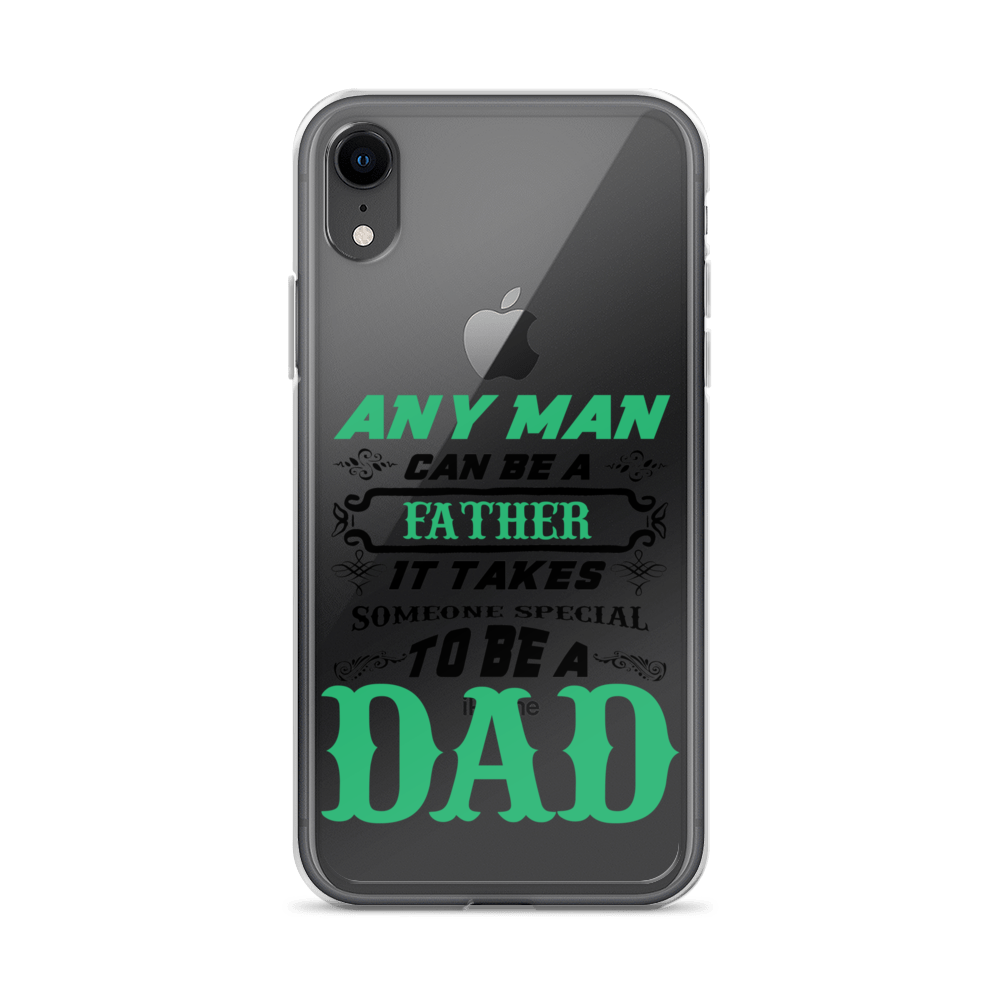 Any Man Can Be A Father It Takes Someone Special To Be A Dad Clear Case for iPhone®