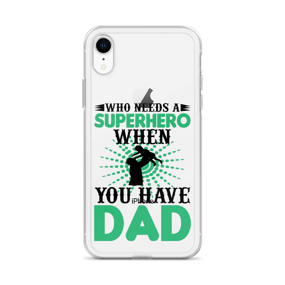 Who Needs A Superhero When You Have Dad Clear Case for iPhone®