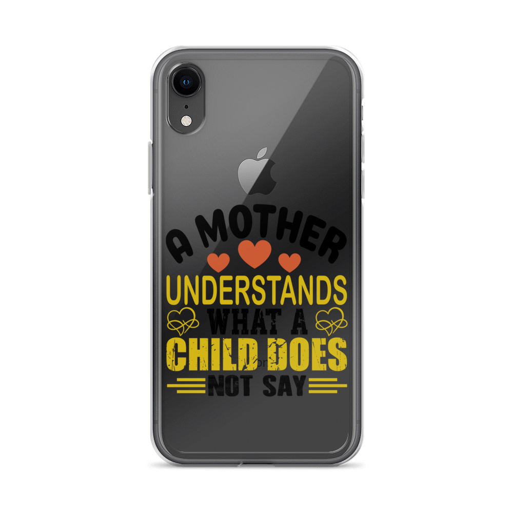 A Mother Understands What A Child Does Not Say Clear Case for iPhone®