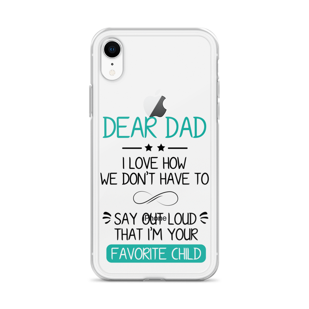 Dear Dad I Love How We Don't Have To Say Out Loud That I'm Your Favorite Child Clear Case for iPhone®