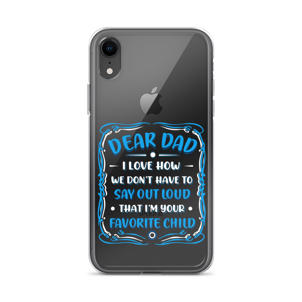 Dear Dad I Love How We Don't Have To Say Out Loud That I'm Your Favorite Child Clear Case for iPhone®