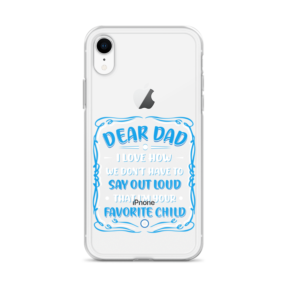 Dear Dad I Love How We Don't Have To Say Out Loud That I'm Your Favorite Child Clear Case for iPhone®