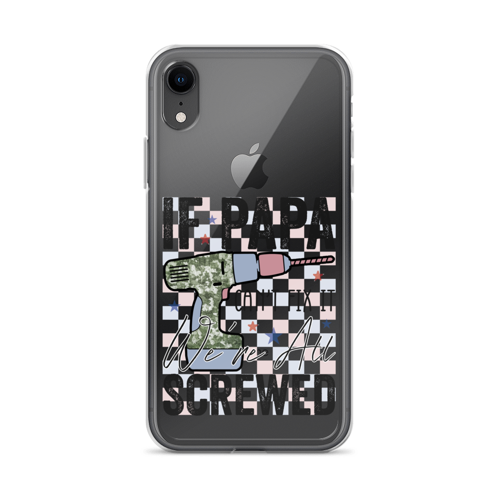 If Papa Can't Fix It We're All Screwed Clear Case for iPhone®