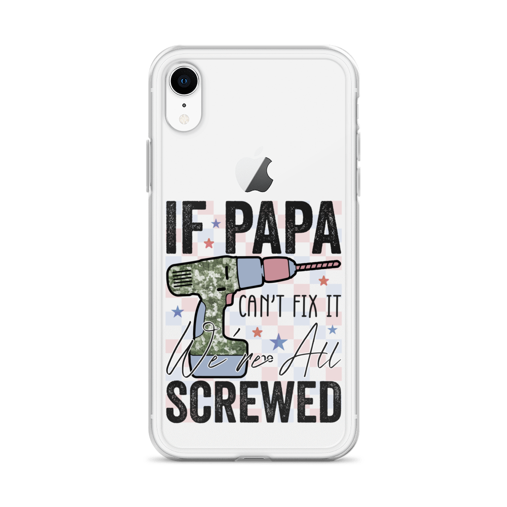 If Papa Can't Fix It We're All Screwed Clear Case for iPhone®