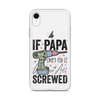 If Papa Can't Fix It We're All Screwed Clear Case for iPhone®