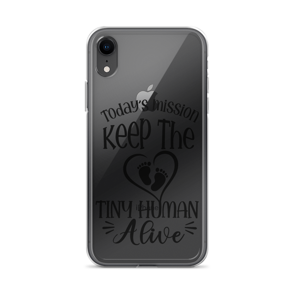 Today's Mission Keep The Tiny Human Alive Clear Case for iPhone®