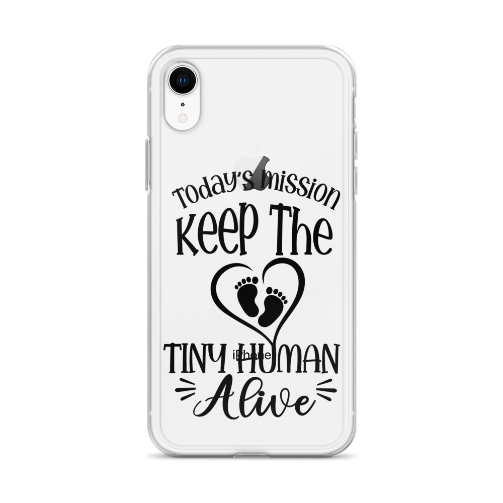 Today's Mission Keep The Tiny Human Alive Clear Case for iPhone®