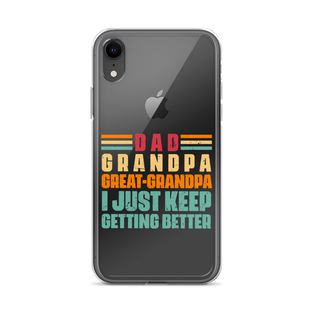 Dad Grandpa Great-Grandpa I Just Keep Getting Better Clear Case for iPhone®