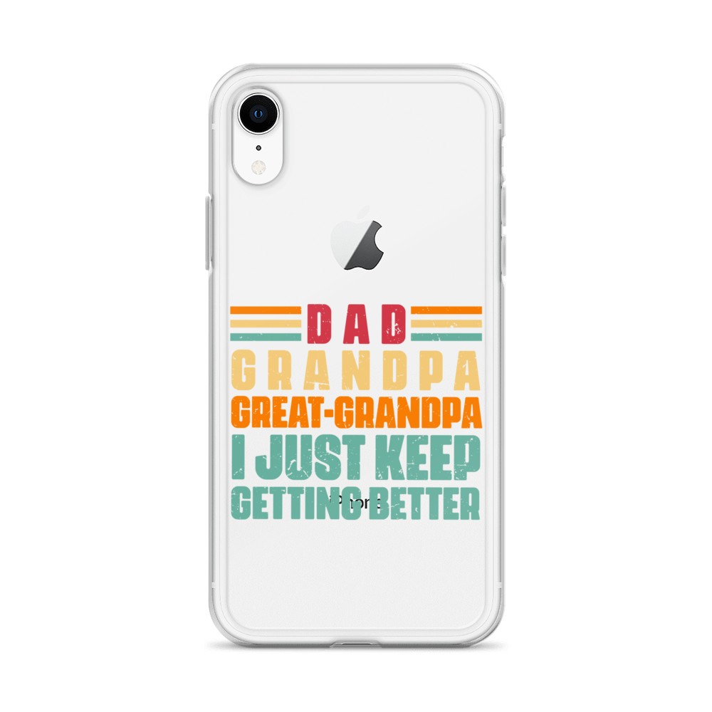 Dad Grandpa Great-Grandpa I Just Keep Getting Better Clear Case for iPhone®