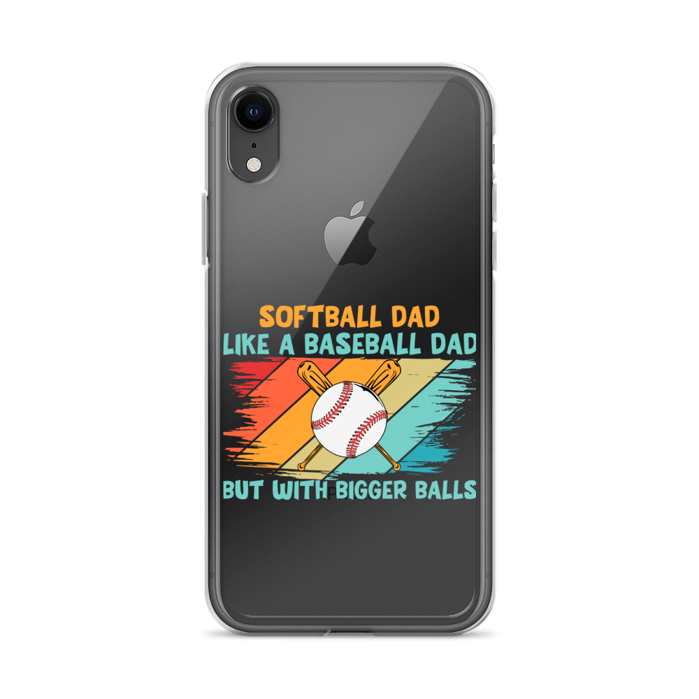 Softball Dad Like A Baseball Dad But With Bigger Balls Clear Case for iPhone®