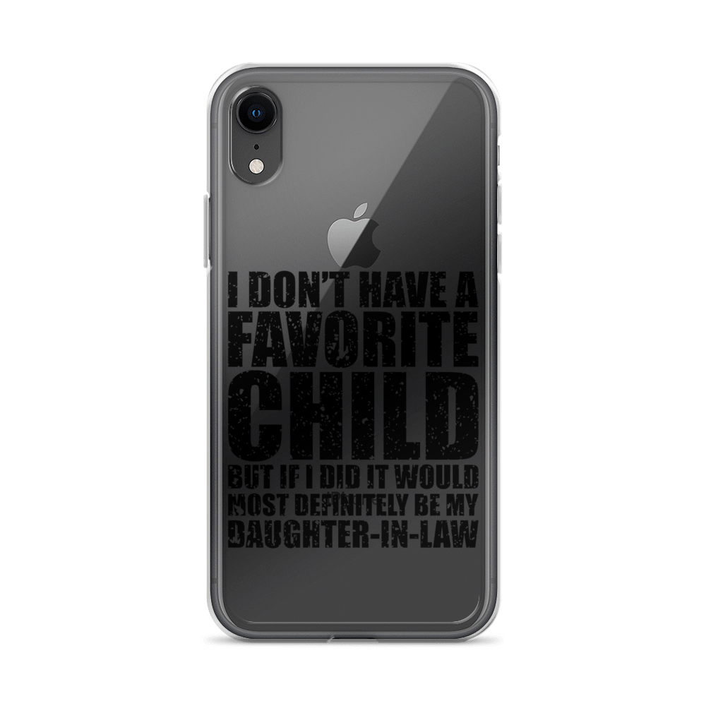 I Don't Have A Favorite Child But If I Did It Would Most Definitely Be My Daughter-In-Law Clear Case for iPhone®