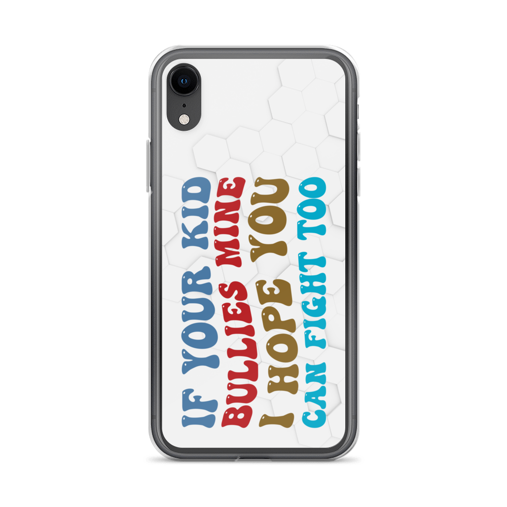 If Your Kid Bullies Mine I Hope You Can Fight Too Clear Case for iPhone®