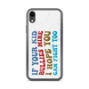 If Your Kid Bullies Mine I Hope You Can Fight Too Clear Case for iPhone®