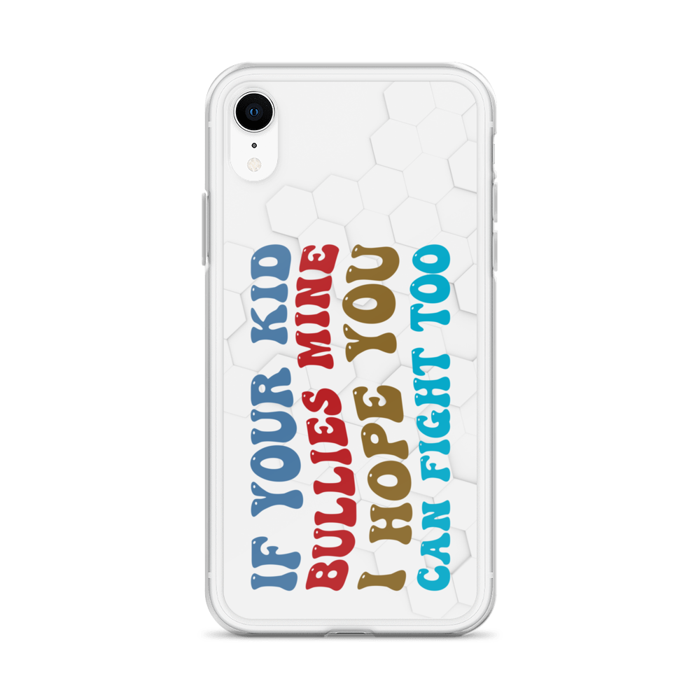 If Your Kid Bullies Mine I Hope You Can Fight Too Clear Case for iPhone®