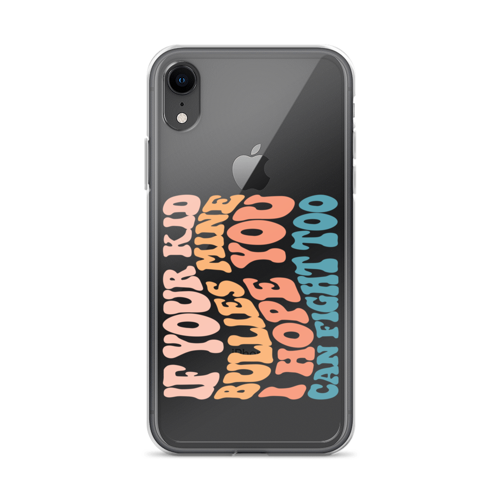 If Your Kid Bullies Mine I Hope You Can Fight Too Clear Case for iPhone®