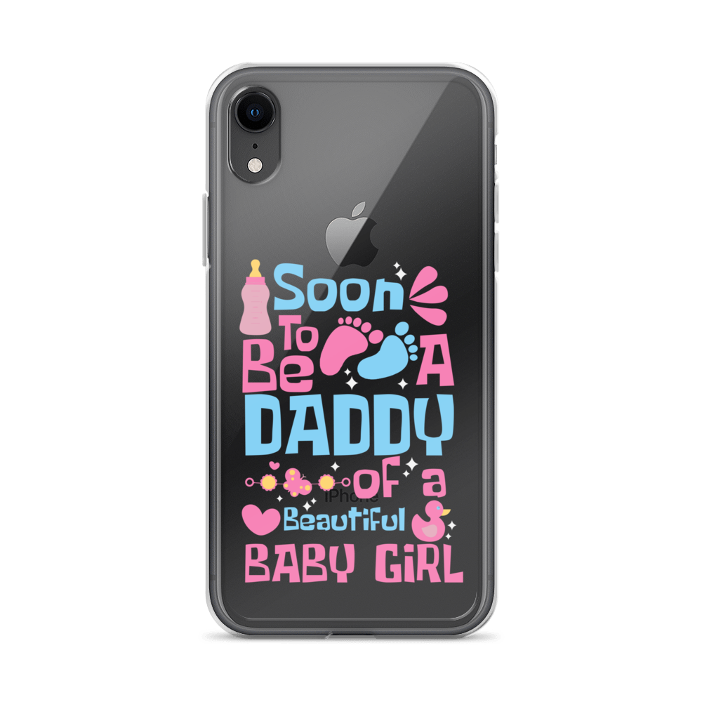 Soon To Be A Daddy Of A Beautiful Baby Girl Clear Case for iPhone®