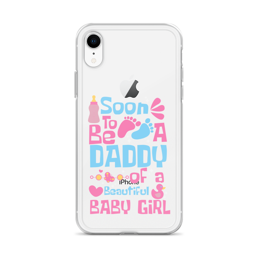 Soon To Be A Daddy Of A Beautiful Baby Girl Clear Case for iPhone®