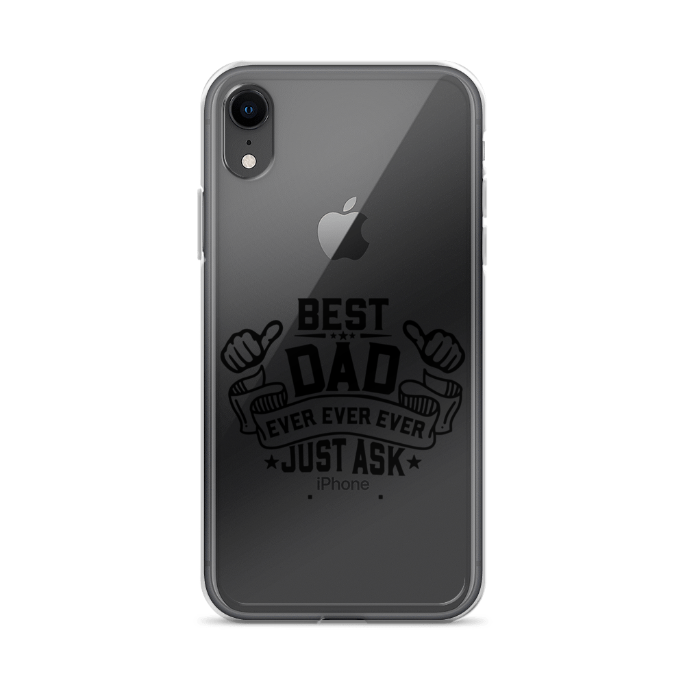 Best Dad Ever Ever Ever Just Ask Clear Case for iPhone®