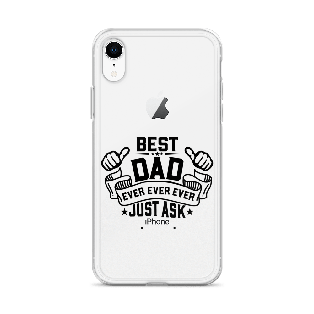 Best Dad Ever Ever Ever Just Ask Clear Case for iPhone®