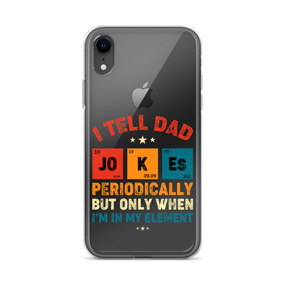 I Tell Dad Jokes Periodically But Only When I'm In My Element Clear Case for iPhone®