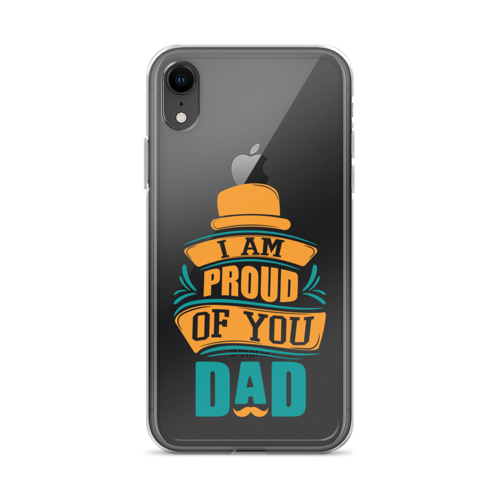 I Am Proud Of You Dad Clear Case for iPhone®