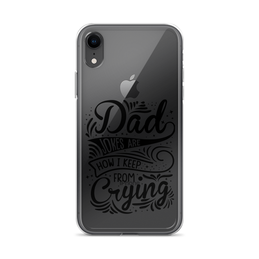 Dad Jokes Are How I Keep From Crying Clear Case for iPhone®