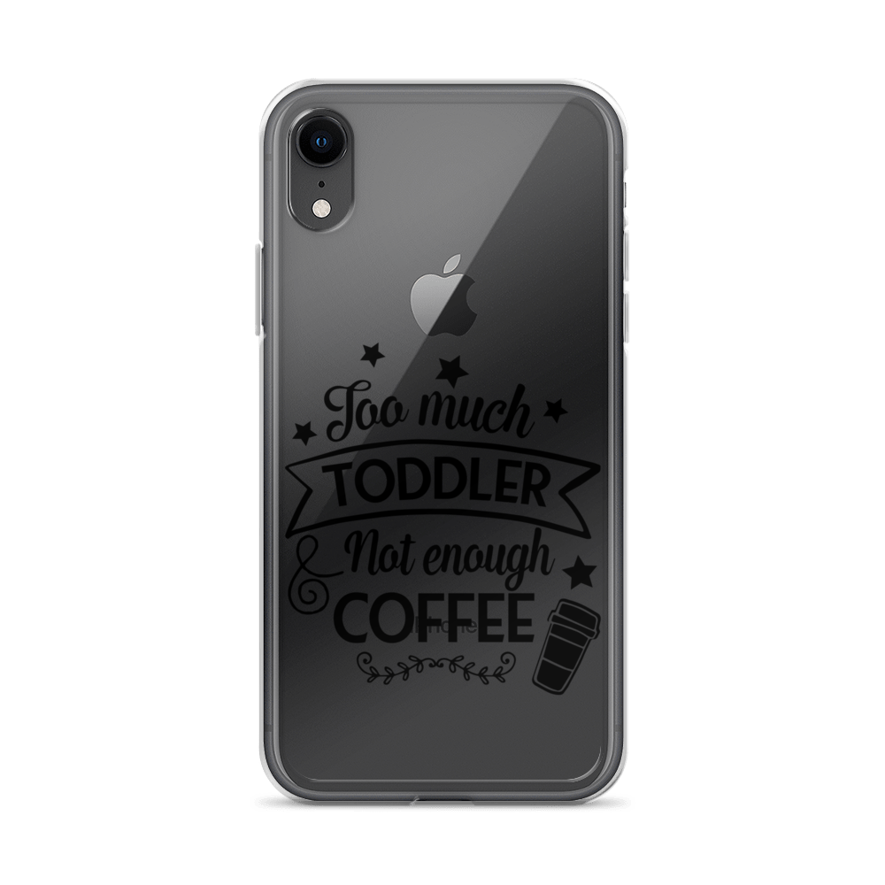 Too Much Toddler Not Enough Coffee Clear Case for iPhone®