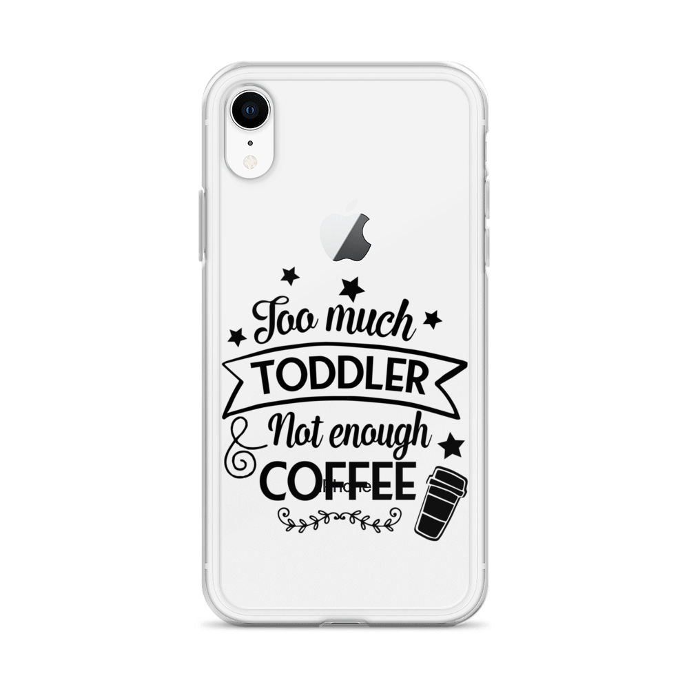 Too Much Toddler Not Enough Coffee Clear Case for iPhone®